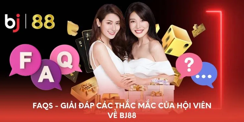 FAQs - Giải đáp các thắc mắc của hội viên về BJ88