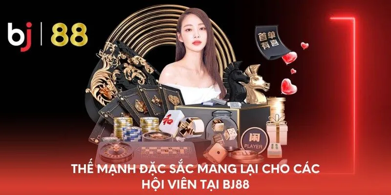 Thế mạnh đặc sắc mang lại cho các hội viên tại BJ88
